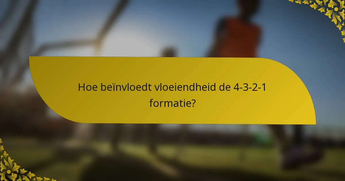 Hoe beïnvloedt vloeiendheid de 4-3-2-1 formatie?