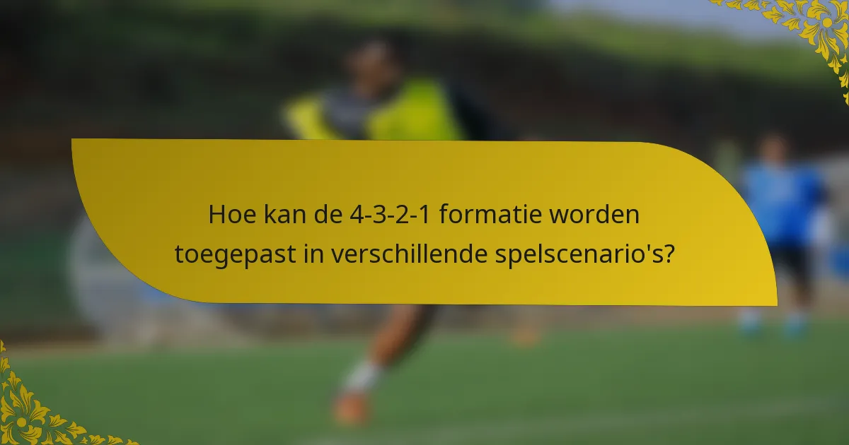 Hoe kan de 4-3-2-1 formatie worden toegepast in verschillende spelscenario's?
