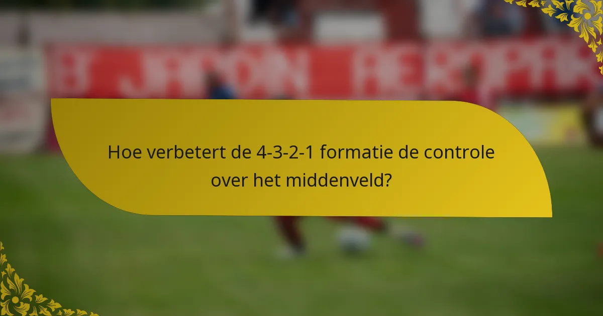 Hoe verbetert de 4-3-2-1 formatie de controle over het middenveld?