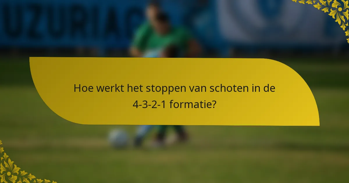 Hoe werkt het stoppen van schoten in de 4-3-2-1 formatie?