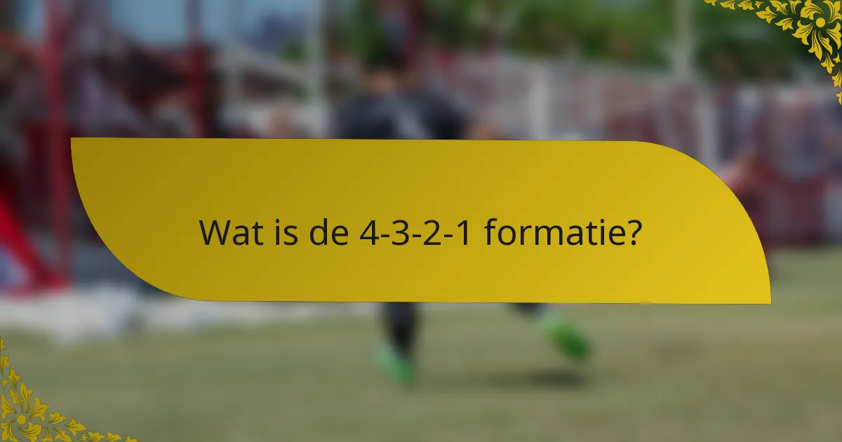 Wat is de 4-3-2-1 formatie?