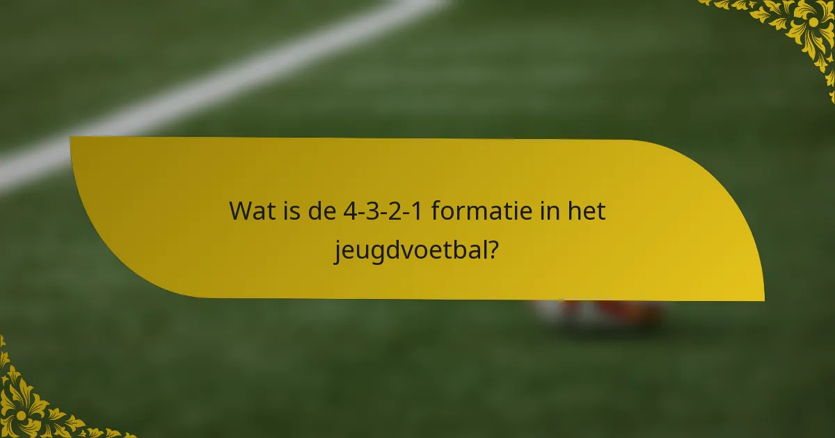 Wat is de 4-3-2-1 formatie in het jeugdvoetbal?