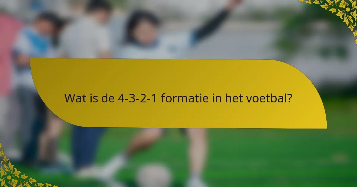 Wat is de 4-3-2-1 formatie in het voetbal?