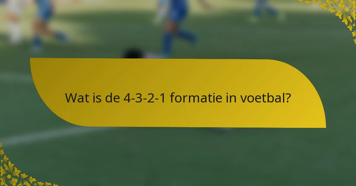 Wat is de 4-3-2-1 formatie in voetbal?