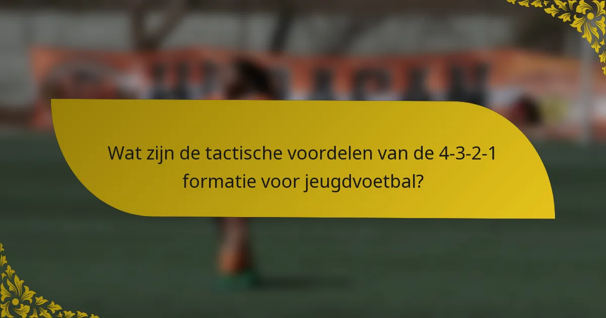 Wat zijn de tactische voordelen van de 4-3-2-1 formatie voor jeugdvoetbal?