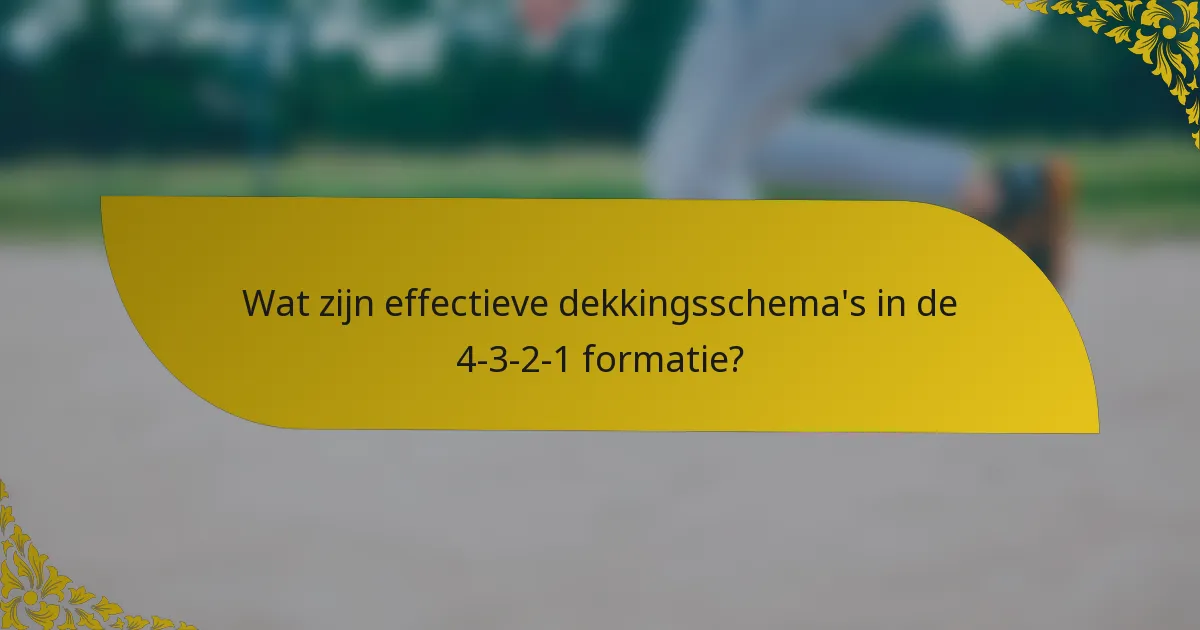 Wat zijn effectieve dekkingsschema's in de 4-3-2-1 formatie?