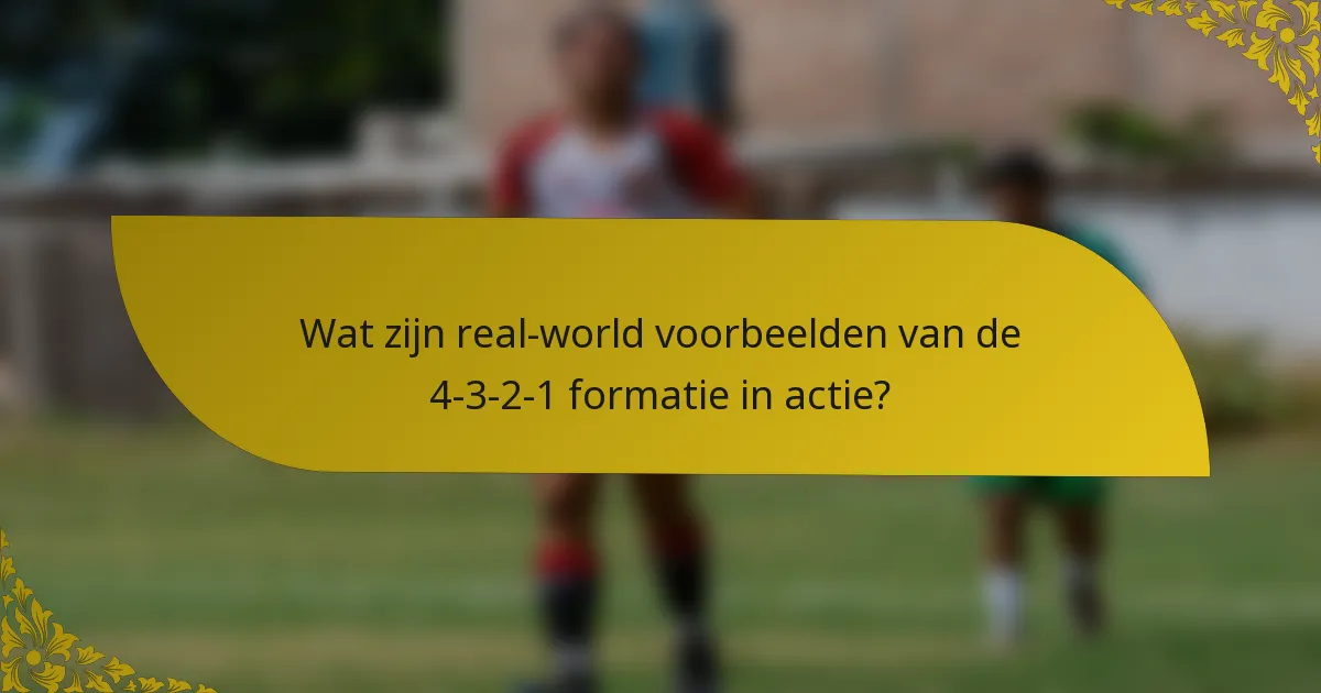 Wat zijn real-world voorbeelden van de 4-3-2-1 formatie in actie?